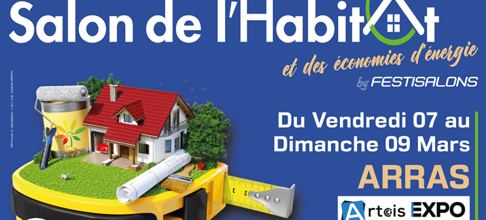 Salon de l’Habitat les 07, 08 et 09 Mars à Arras (62) ! 